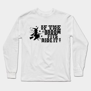 If The Broom Fits Ride It ! - Halloween Saying - Quotes Long Sleeve T-Shirt